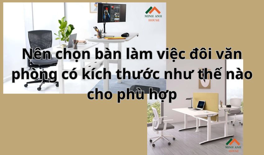 Nên chọn bàn làm việc đôi văn phòng có kích thước như thế nào cho phù hợp