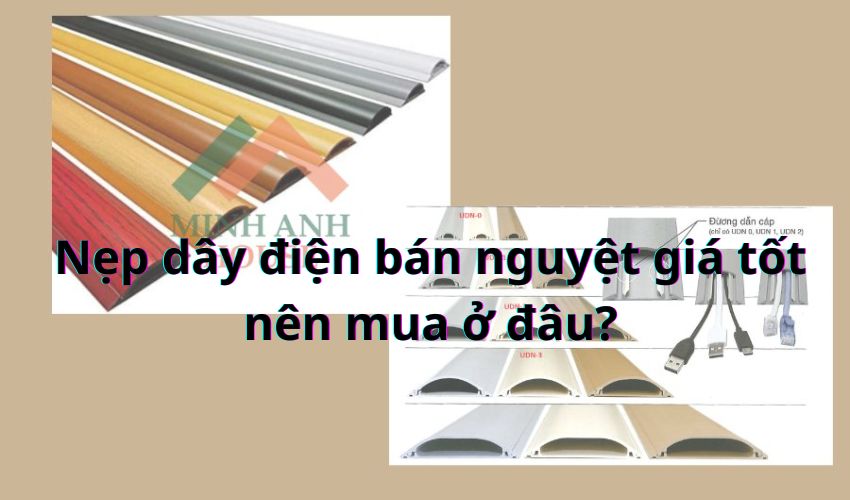 Nẹp dây điện bán nguyệt giá tốt nên mua ở đâu