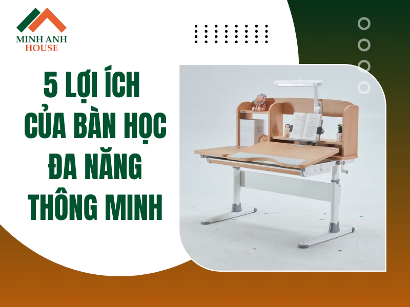 5 lợi ích của bàn học đa năng thông minh